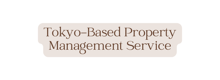 Tokyo Based Property Management Service